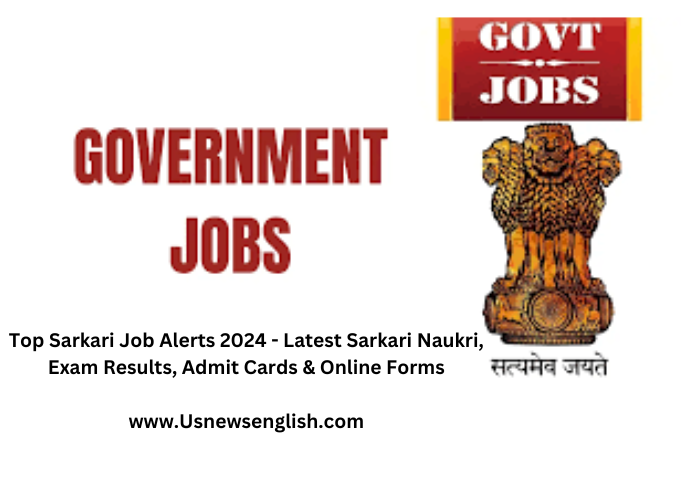 Top Sarkari Job Alerts 2024: Latest Sarkari Naukri, Exam Results, Admit Cards & Online Forms